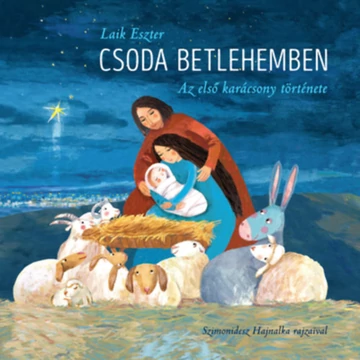 Csoda Betlehemben - Az első karácsony története-Laik Eszter