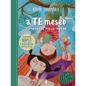 A TE meséd - Történetek rólad, neked-Kádár Annamária