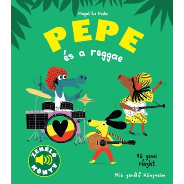 Pepe és a reggae - Kis zenélő könyveim Magali Le Huche-hangot adó könyv