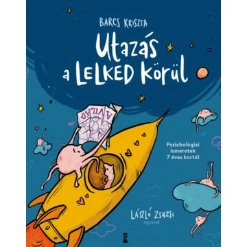 Utazás a lelked körül - Pszichológiai ismeretek 7 éves kortól-Barcs Kriszta