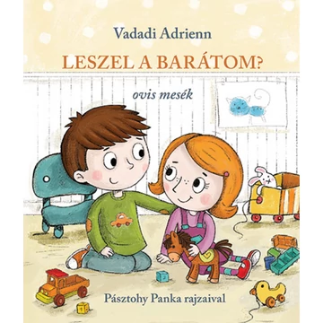 Leszel a barátom? - ovis mesék-Vadadi Adrienn