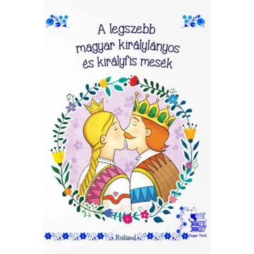 A legszebb magyar királylányos és királyfis mesék