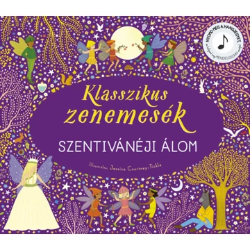 Klasszikus zenemesék: Szentivánéji álom - Nyomd meg a hangjegyet, és hallgasd meg Mendelssohn zenéjét!
