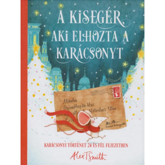 A kisegér, aki elhozta a karácsonyt-Alex T. Smith