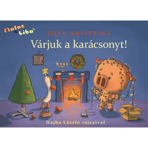 Várjuk a karácsonyt! - Malac és Liba 5.-Tóth Krisztina