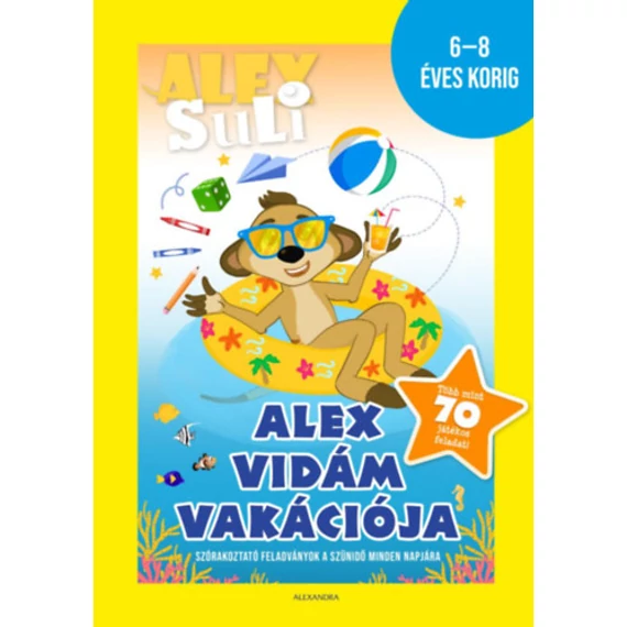 Alex Suli - Alex vidám vakációja - 6-8 éves korig - sárga - Szórakoztató feladványok a szünidő minden napjára - Több mint 70 játékos feladat