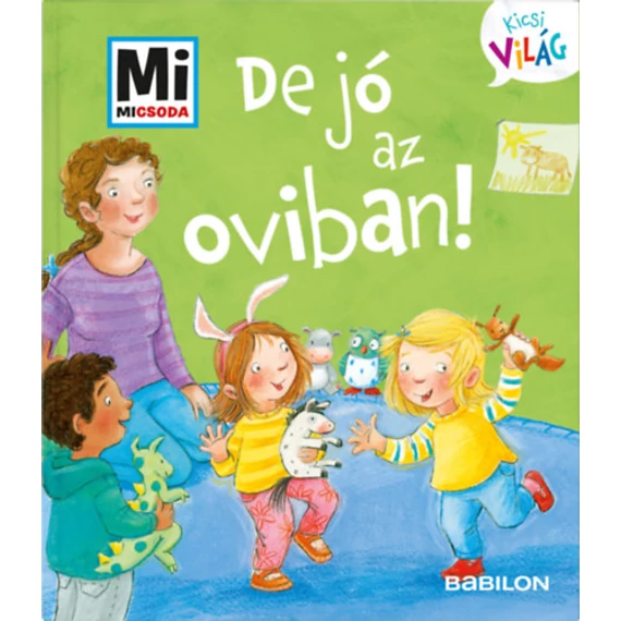 De jó az oviban! - Mi Micsoda Kicsi világ 2. - kihajtható fülekkel-Andrea Weller-Essers