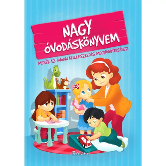 Nagy óvodáskönyvem - Mesék az óvodai beilleszkedés megkönnyítéséhez-Izmindi Katalin