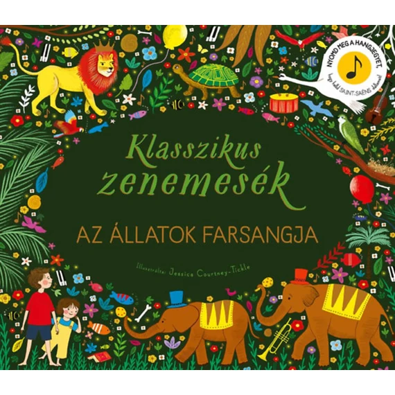 Klasszikus zenemesék: Az állatok farsangja - Nyomd meg a hangjegyet, és hallgasd meg Saint-Saens zenéjét!-hangot adó könyv