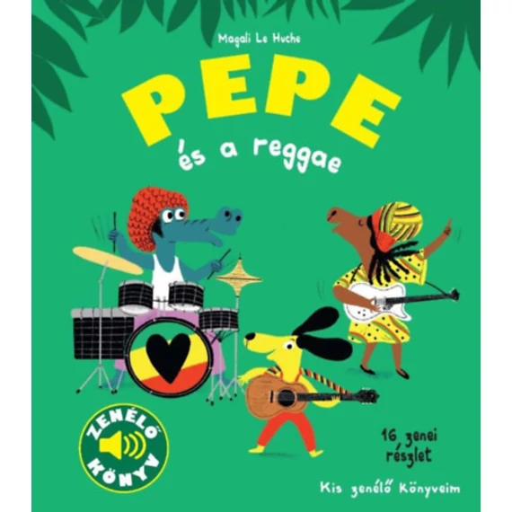 Pepe és a reggae - Kis zenélő könyveim Magali Le Huche-hangot adó könyv