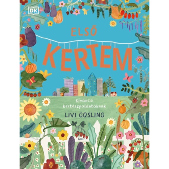 Első kertem - Kíváncsi kertészpalántáknak-Livi Gosling