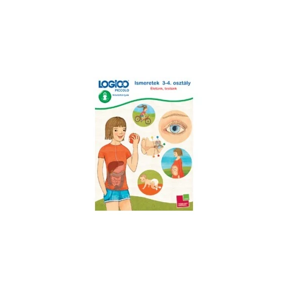 Logico Piccolo Ismeretek 3-4. o. Életünk, testünk