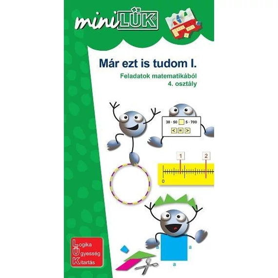 MÁR EZT IS TUDOM I. - MINILÜK Feladatok matematikából 4. osztály