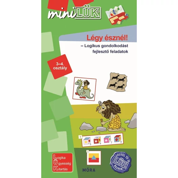 LÉGY ÉSZNÉL! - MINILÜK logikai gondolkodást fejlesztő feladatok 3–4. osztály